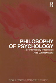 Philosophy of Psychology (A Contemporary Introduction) by Jose Luis Bermudez, 9780415275958