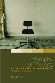 Philosophy of the Arts (An Introduction to Aesthetics) - 9780415349796 by Gordon Graham, 9780415349796