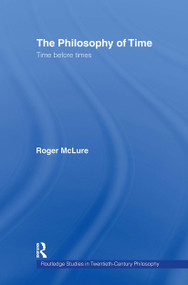 The Philosophy of Time (Time before Times) - 9780415511322 by Roger McLure, 9780415511322