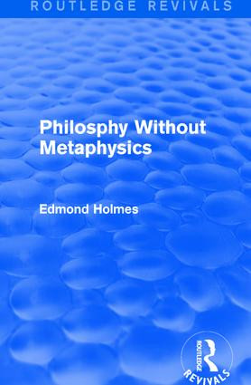 Philosphy Without Metaphysics by Edmond Holmes, 9781138125971
