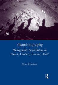 Photobiography (Photographic Self-writing in Proust, Guibert, Ernaux, Mace) by Akane Kawakami, 9780367601331
