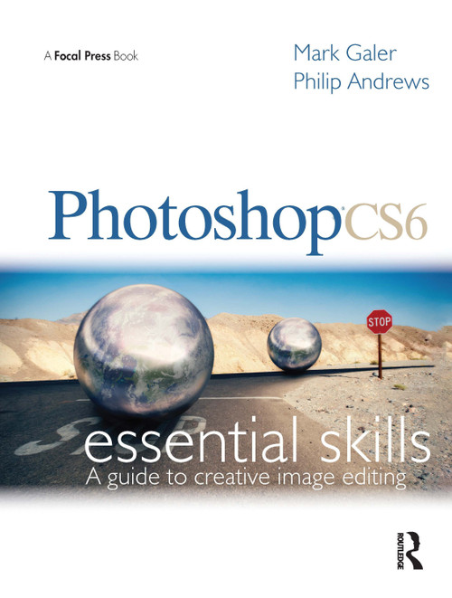 Photoshop CS6: Essential Skills by Mark Galer, Philip Andrews, 9780240522685