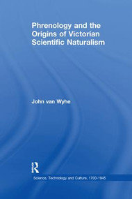 Phrenology and the Origins of Victorian Scientific Naturalism - 9781138249080 by John van Wyhe, 9781138249080