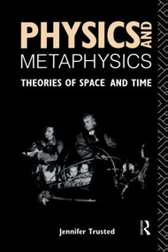Physics and Metaphysics (Theories of Space and Time) - 9781138009264 by Jennifer Trusted, 9781138009264