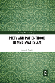 Piety and Patienthood in Medieval Islam by Ahmed Ragab, 9780367591038