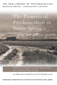 The Pioneers of Psychoanalysis in South America (An essential guide) by Nydia Lisman-Pieczanski, Alberto Pieczanski, 9780415713733
