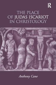 The Place of Judas Iscariot in Christology by Anthony Cane, 9781138275041