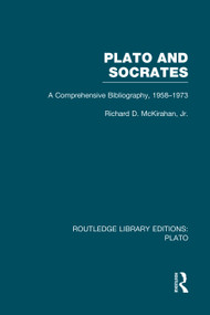 Plato and Socrates (RLE: Plato) (A Comprehensive Bibliography 1958-1973.) by Richard McKirahan, 9780415751551
