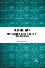 Playing Sick (Performances of Illness in the Age of Victorian Medicine) by Meredith Conti, 9780367733919