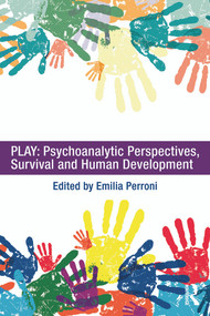 Play: Psychoanalytic Perspectives, Survival and Human Development by Emilia Perroni, 9780415682084