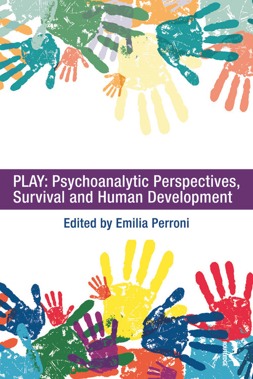 Play: Psychoanalytic Perspectives, Survival and Human Development by Emilia Perroni, 9780415682084