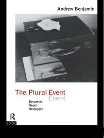 The Plural Event (Descartes, Hegel, Heidegger) by Andrew Benjamin, 9780415095297