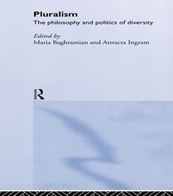 Pluralism (The Philosophy and Politics of Diversity) - 9780415227148 by Maria Baghramian, Attracta Ingram, 9780415227148