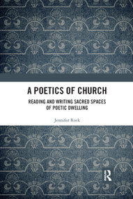A Poetics of Church (Reading and Writing Sacred Spaces of Poetic Dwelling) - 9780367885465 by Jennifer Reek, 9780367885465