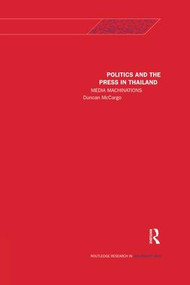 Politics and the Press in Thailand (Media Machinations) by Duncan McCargo, 9781138122093