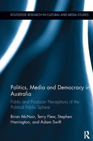 Politics, Media and Democracy in Australia (Public and Producer Perceptions of the Political Public Sphere) - 9781138305816 by Brian McNair, Terry Flew, Stephen Harrington, Adam Swift, 9781138305816