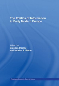 The Politics of Information in Early Modern Europe by Sabrina Alcorn Baron, Brendan Dooley, 9780415513692