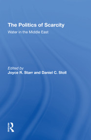 The Politics Of Scarcity (Water In The Middle East) - 9780367310677 by Joyce R Starr, Daniel C. Stoll, Selig A Taubenblatt, Donald E Osborn, 9780367310677