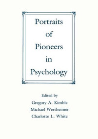 Portraits of Pioneers in Psychology by Gregory A. Kimble, Michael Wertheimer, Charlotte White, 9780805811360