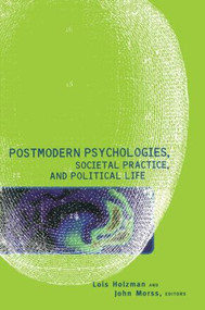 Postmodern Psychologies, Societal Practice, and Political Life - 9780415925563 by Lois Holzman, John Morss, 9780415925563