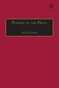 Powers of the Press (Newspapers, Power and the Public in Nineteenth-Century England) by Aled Jones, 9781138276796