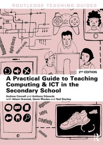 A Practical Guide to Teaching Computing and ICT in the Secondary School by Andrew Connell, Anthony Edwards, Alison Hramiak, Gavin Rhoades, Neil Stanley, 9780415819466