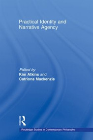 Practical Identity and Narrative Agency - 9780415883917 by Kim Atkins, Catriona Mackenzie, 9780415883917