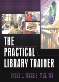 The Practical Library Trainer - 9780789022684 by Ruth C Carter, Bruce E Massis, 9780789022684