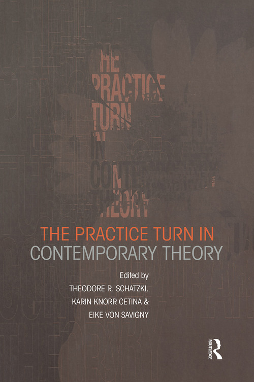 The Practice Turn in Contemporary Theory by Karin Knorr Cetina, Theodore R. Schatzki, Eike von Savigny, 9780415228145