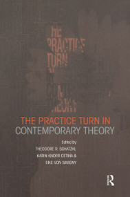The Practice Turn in Contemporary Theory by Karin Knorr Cetina, Theodore R. Schatzki, Eike von Savigny, 9780415228145