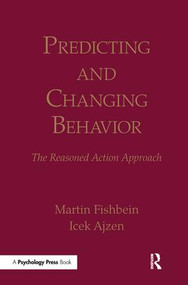 Predicting and Changing Behavior (The Reasoned Action Approach) by Martin Fishbein, Icek Ajzen, 9781138995215