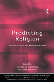 Predicting Religion (Christian, Secular and Alternative Futures) by Grace Davie, Paul Heelas, Linda Woodhead, 9780754630104