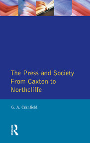The Press and Society (From Caxton to Northcliffe) by Geoffrey Alan Cranfield, 9780582489844