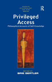 Privileged Access (Philosophical Accounts of Self-Knowledge) by Brie Gertler, 9781138258136