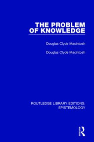 The Problem of Knowledge by Douglas Clyde Macintosh, 9781138908901