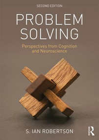Problem Solving (Perspectives from Cognition and Neuroscience) by S. Ian Robertson, 9781138889576