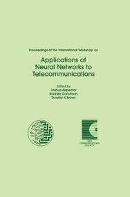 Proceedings of the International Workshop on Applications of Neural Networks to Telecommunications by Joshua Alspector, Rodney Goodman, Timothy X. Brown, 9781138882812