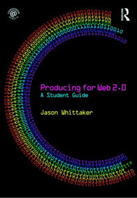 Producing for Web 2.0 (A Student Guide) by Jason Whittaker, 9780415486224