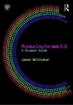 Producing for Web 2.0 (A Student Guide) by Jason Whittaker, 9780415486224