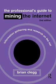 The Professional's Guide to Mining the Internet (Infromation Gathering and Research on the Net) - 9780749436551 by Brian Clegg, 9780749436551