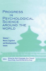 Progress in Psychological Science around the World. Volume 1 Neural, Cognitive and Developmental Issues. by Qicheng Jing, Mark R. Rosenzweig, 9781138883314