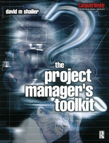 Project Manager's Toolkit - 9780750650359 by David Shailer, 9780750650359