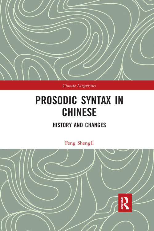 Prosodic Syntax in Chinese (History and Changes) by Feng Shengli, 9780367728991