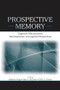 Prospective Memory (Cognitive, Neuroscience, Developmental, and Applied Perspectives) by Matthias Kliegel, Mark A. McDaniel, Gilles O. Einstein, 9781138876699