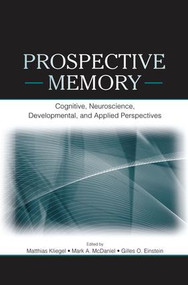 Prospective Memory (Cognitive, Neuroscience, Developmental, and Applied Perspectives) by Matthias Kliegel, Mark A. McDaniel, 9781138876699