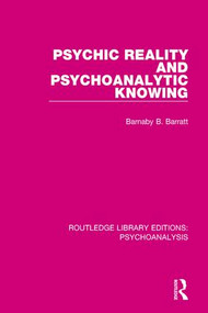 Psychic Reality and Psychoanalytic Knowing - 9781138938786 by Barnaby Barratt, 9781138938786