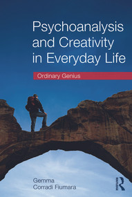 Psychoanalysis and Creativity in Everyday Life (Ordinary Genius) by Gemma Corradi Fiumara, 9780415637282