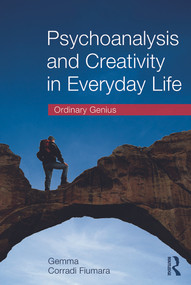 Psychoanalysis and Creativity in Everyday Life (Ordinary Genius) by Gemma Corradi Fiumara, 9780415637282