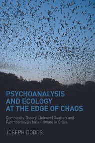 Psychoanalysis and Ecology at the Edge of Chaos (Complexity Theory, Deleuze,Guattari and Psychoanalysis for a Climate in Crisis) - 9780415666121 by Joseph Dodds, 9780415666121