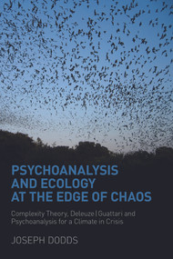 Psychoanalysis and Ecology at the Edge of Chaos (Complexity Theory, Deleuze,Guattari and Psychoanalysis for a Climate in Crisis) - 9780415666121 by Joseph Dodds, 9780415666121